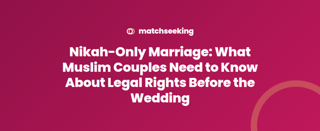 Nikah-Only Marriage: What Muslim Couples Need to Know About Legal Rights Before the Wedding