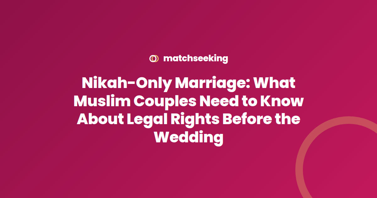 Nikah-Only Marriage: What Muslim Couples Need to Know About Legal Rights Before the Wedding