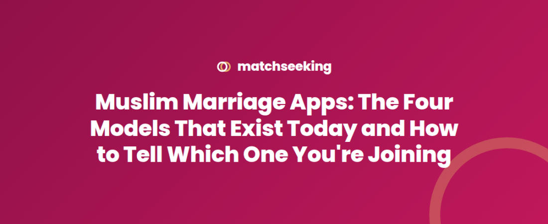 Muslim Marriage Apps: The Four Models That Exist Today and How to Tell Which One You’re Joining