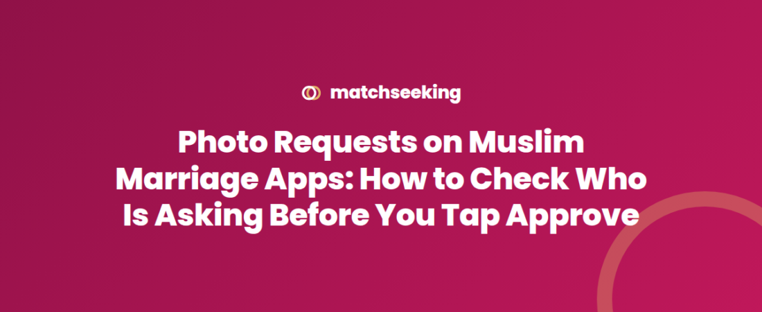 Photo Requests on Muslim Marriage Apps: How to Check Who Is Asking Before You Tap Approve